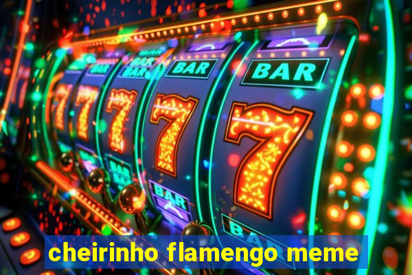 cheirinho flamengo meme